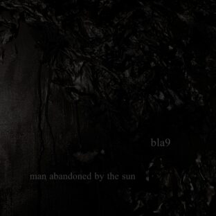 bla9 Digital Single “man abandoned by the sun”
